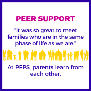 Peer Support. At PEPS, parents learn from each other.